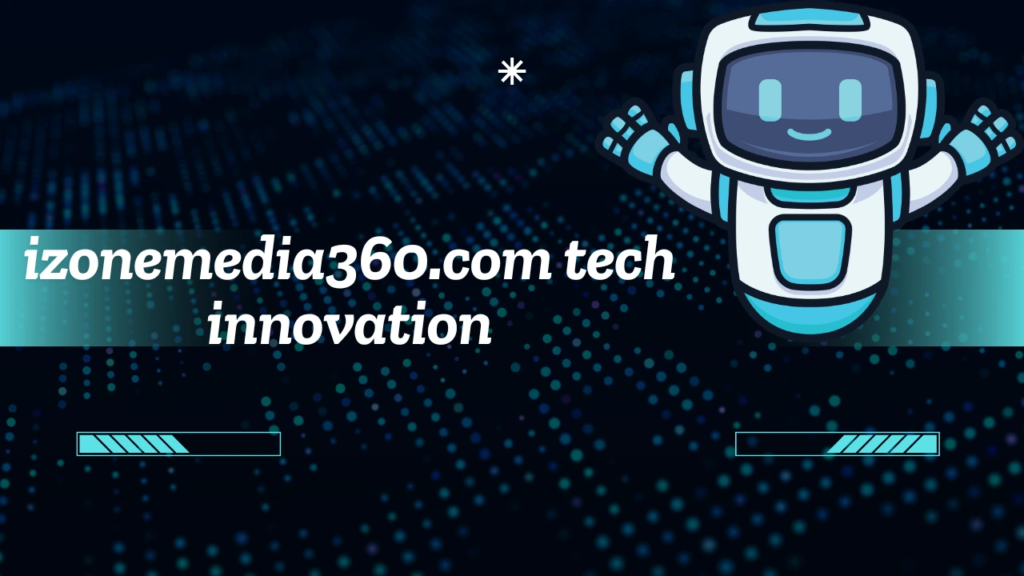 izonemedia360.com Tech Innovation